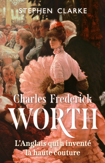 Charles Frederick Worth, l'Anglais qui a inventé la haute couture