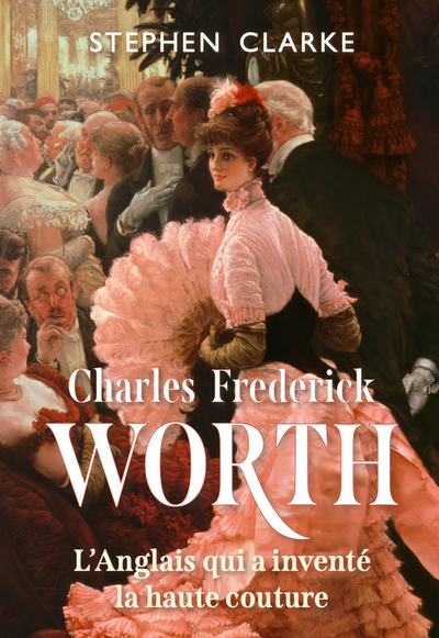 Charles Frederick Worth, l'Anglais qui a inventé la haute couture